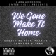 We Gone Make It Home feat Phabile SunnGod Ultrah Single