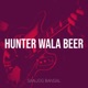 Hunter Wala Beer Single