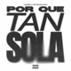 POR QUE TAN SOLA feat 1joakin Single