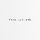 wenn ich geh Single