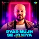 Pyar Mujh Se Jo Kiya Reprise Single