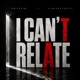 I CAN T RELATE feat AlmightyHeezy Single