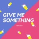 Give Me Something Single