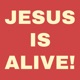 JESUS IS ALIVE Single