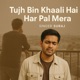 Tujh Bin Khaali Hai Har Pai Mera Single