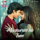 Muskurate Ho Tum From Jaan Abhi Baaki Hai Single