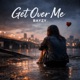 Get Over Me Single