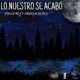 Lo Nuestro Se Acabo feat Javier Reyes Single