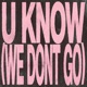 U Know We Dont Go Single