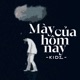 Mày Của Hôm Nay Single