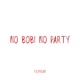 NO BOBI NO PARTY feat BOBO ARMANI Single