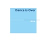 Dance Is Over Single
