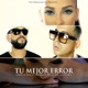 Tu Mejor Error feat Maximus Wel Los Illusions Single