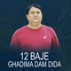 12 Baje Ghadima Dam Dida EP