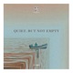 Quiet But Not Empty