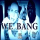 We Bang feat Bigg Blu Cuban Cigar Huge Single