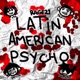 Latin American Psycho feat Yung Mx Kuraimokha Tedio Galbana Single