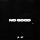 NO GOOD feat 1K Phew Single