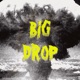 Big Drop Single