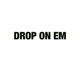 Drop On Em Single
