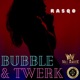 Bubble Twerk Single