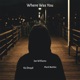 Where Was You feat Mark Battles Single