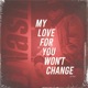 My Love For You Won t Change Single