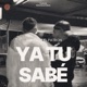 Ya Tu Sabé feat El Patron
