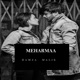 Meharmaa Single