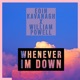 Whenever I m Down feat William Powell Single