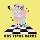 Dos Tipos Raros Single