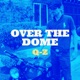 Over the Dome Single
