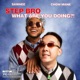 Stepbro What Are You Doing Deluxe