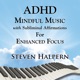 ADHD Mindful Music with Subliminal Affirmations for Enhanced Focus