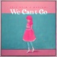 We Can t Go feat Mariami Single