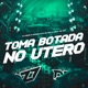 TOMA BOTADA NO ÚTERO feat Mc Gw Single