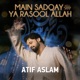 Main Sadqay Ya Rasool Allah Single
