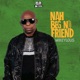 Nah Beg No Friend Radio Edit Single