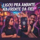 Ligou pra Amante na Frente da Fiel Single