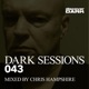 Dark Sessions 043 Mixed by Chris Hampshire