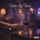 Take My Time Single