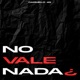 No Vale Nada Single