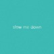 Slow Me Down Studio Version Single