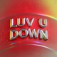 Luv U Down Single
