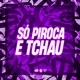 Só Piroca e Tchau feat DJ MD OFICIAL Single