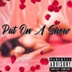 Put On A Show feat Rich I E Single
