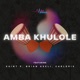 Amba Khulole feat Saint P Brian Aseli Carldris Single