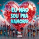Eu Não Sou pra Namorar Single