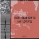 I don t know how to say I love you Single