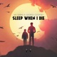 Sleep When I Die Single